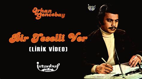 orhan gencebay bir teselli ver şarkı sözleri